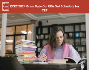 KCET 2024 Exam Date Ou: KEA Out Schedule for CET