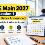 JEE Main 2027 Session 1 Exam Dates Announced: Full Schedule & What to Expect