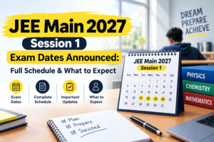 JEE Main 2027 Session 1 Exam Dates Announced: Full Schedule & What to Expect